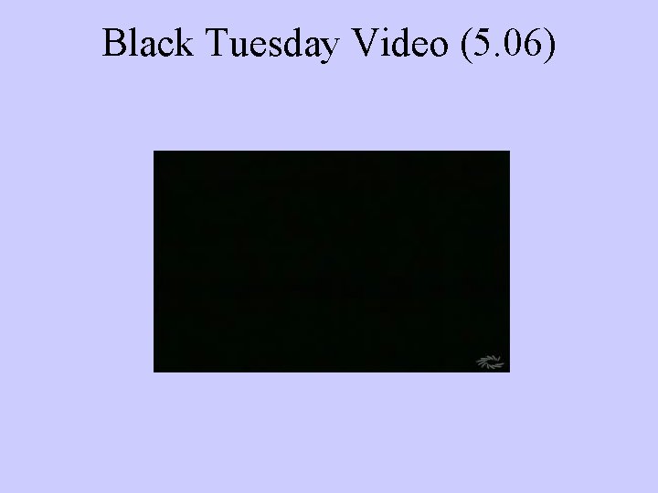 Black Tuesday Video (5. 06) 