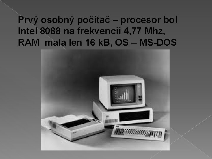 Prvý osobný počítač – procesor bol Intel 8088 na frekvencii 4, 77 Mhz, RAM