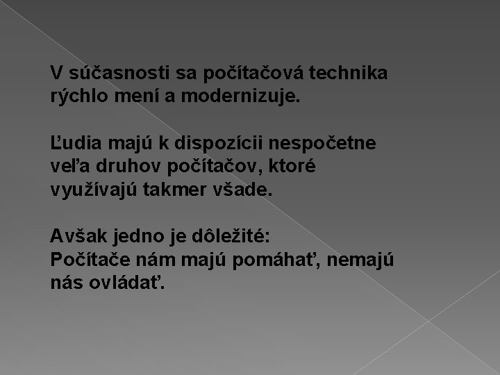 V súčasnosti sa počítačová technika rýchlo mení a modernizuje. Ľudia majú k dispozícii nespočetne