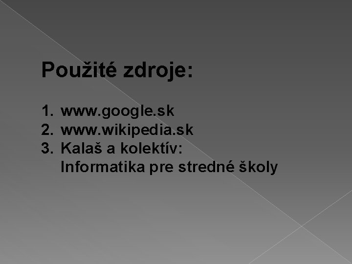 Použité zdroje: 1. www. google. sk 2. www. wikipedia. sk 3. Kalaš a kolektív: