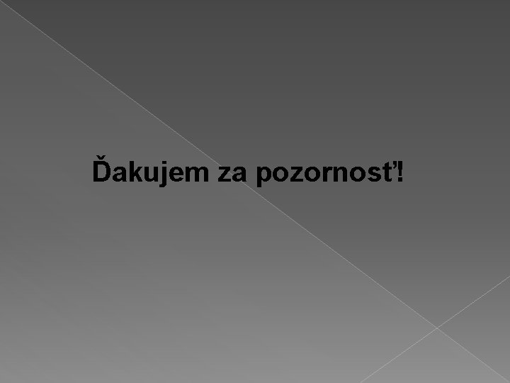 Ďakujem za pozornosť! 