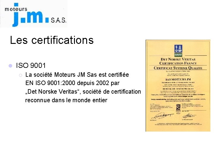 Les certifications l ISO 9001 ¡ La société Moteurs JM Sas est certifiée EN