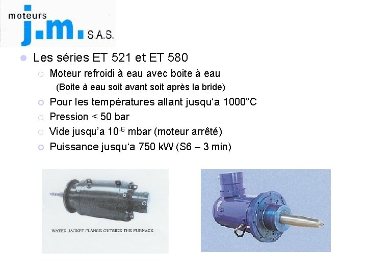 l Les séries ET 521 et ET 580 ¡ Moteur refroidi à eau avec