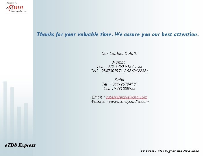 Thanks for your valuable time. We assure you our best attention. Our Contact Details
