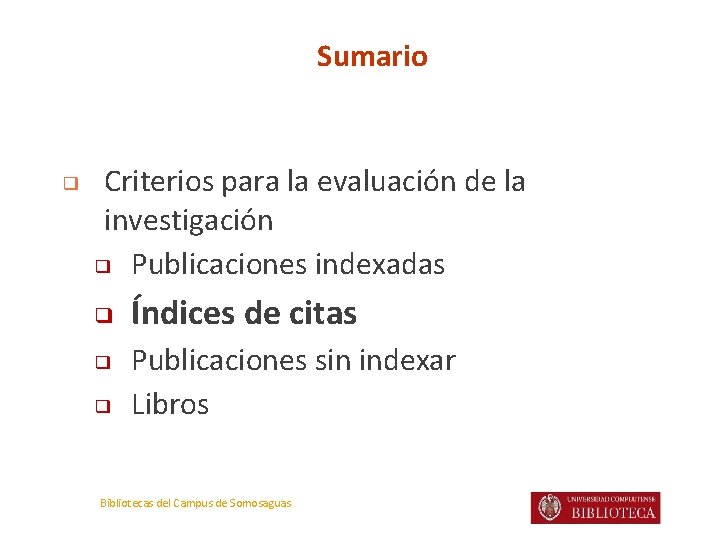Sumario ❑ Criterios para la evaluación de la investigación ❑ Publicaciones indexadas ❑ ❑