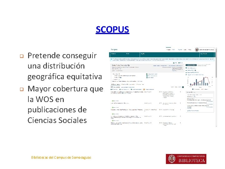 SCOPUS ❑ ❑ Pretende conseguir una distribución geográfica equitativa Mayor cobertura que la WOS