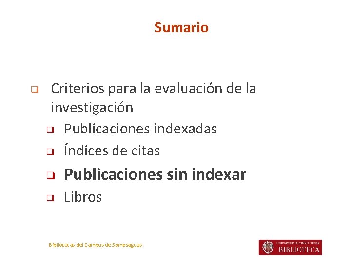 Sumario ❑ Criterios para la evaluación de la investigación ❑ Publicaciones indexadas ❑ Índices