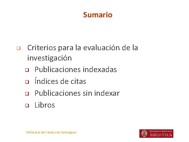 Sumario ❑ Criterios para la evaluación de la investigación ❑ Publicaciones indexadas ❑ Índices
