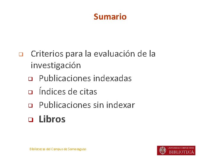 Sumario ❑ Criterios para la evaluación de la investigación ❑ Publicaciones indexadas ❑ Índices