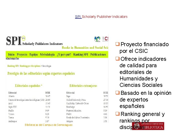 SPI Scholarly Publisher Indicators Bibliotecas del Campus de Somosaguas ❑Proyecto financiado por el CSIC