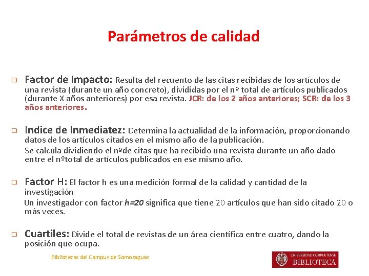 Parámetros de calidad ❑ ❑ Factor de Impacto: Resulta del recuento de las citas