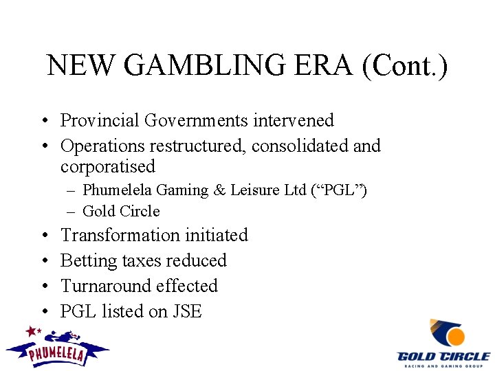 NEW GAMBLING ERA (Cont. ) • Provincial Governments intervened • Operations restructured, consolidated and