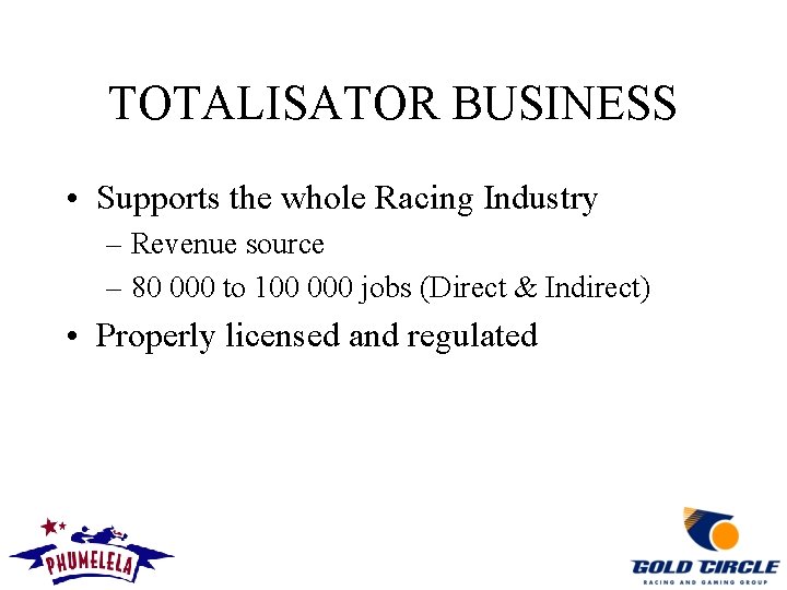 TOTALISATOR BUSINESS • Supports the whole Racing Industry – Revenue source – 80 000