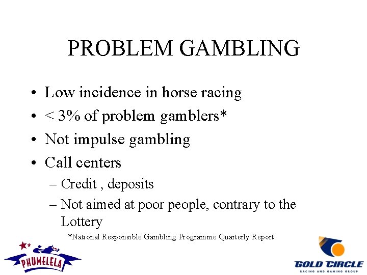 PROBLEM GAMBLING • • Low incidence in horse racing < 3% of problem gamblers*