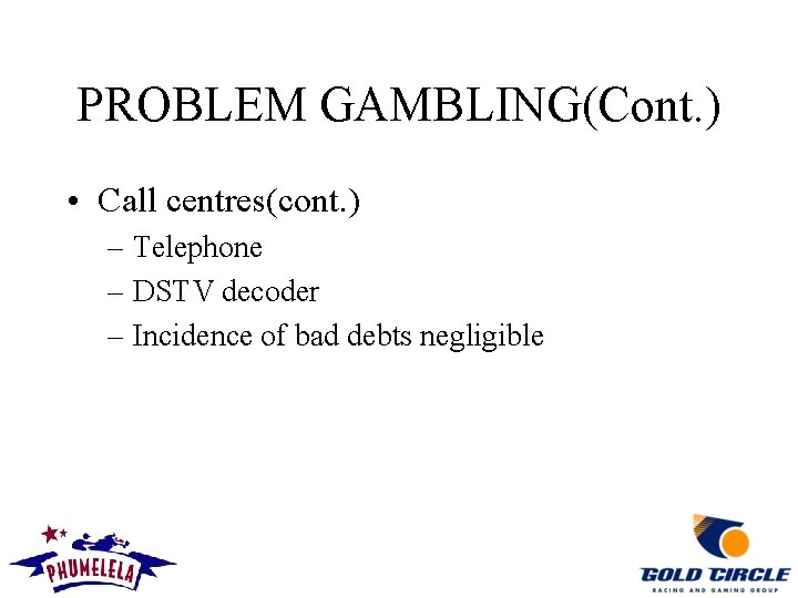 PROBLEM GAMBLING(Cont. ) • Call centres(cont. ) – Telephone – DSTV decoder – Incidence