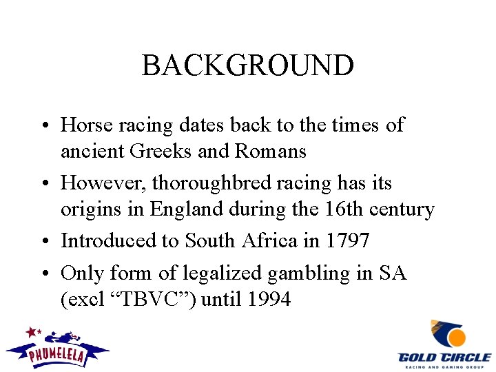 BACKGROUND • Horse racing dates back to the times of ancient Greeks and Romans