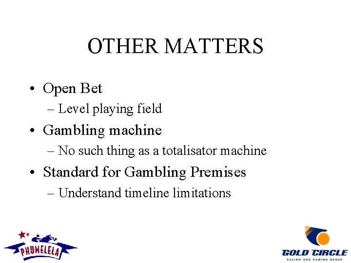 OTHER MATTERS • Open Bet – Level playing field • Gambling machine – No