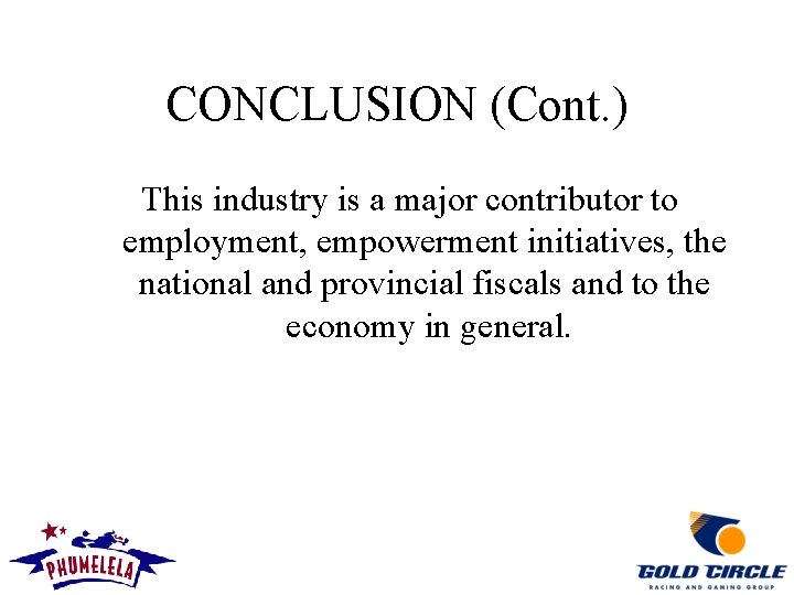 CONCLUSION (Cont. ) This industry is a major contributor to employment, empowerment initiatives, the