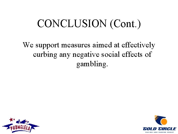 CONCLUSION (Cont. ) We support measures aimed at effectively curbing any negative social effects