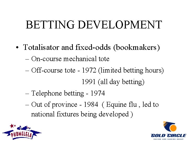 BETTING DEVELOPMENT • Totalisator and fixed-odds (bookmakers) – On-course mechanical tote – Off-course tote