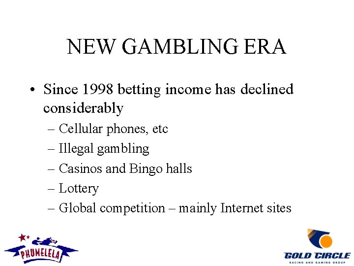 NEW GAMBLING ERA • Since 1998 betting income has declined considerably – Cellular phones,