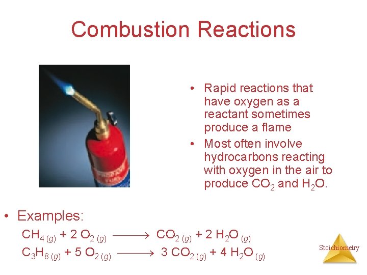 Combustion Reactions • Rapid reactions that have oxygen as a reactant sometimes produce a