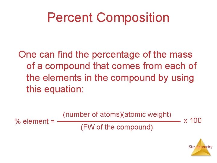 Percent Composition One can find the percentage of the mass of a compound that