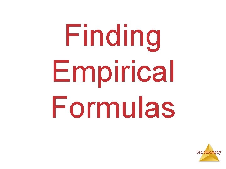 Finding Empirical Formulas Stoichiometry 