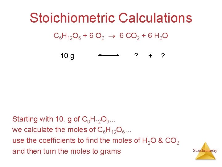 Stoichiometric Calculations C 6 H 12 O 6 + 6 O 2 6 CO