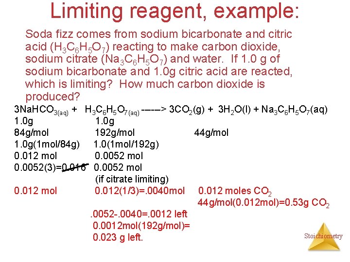 Limiting reagent, example: Soda fizz comes from sodium bicarbonate and citric acid (H 3