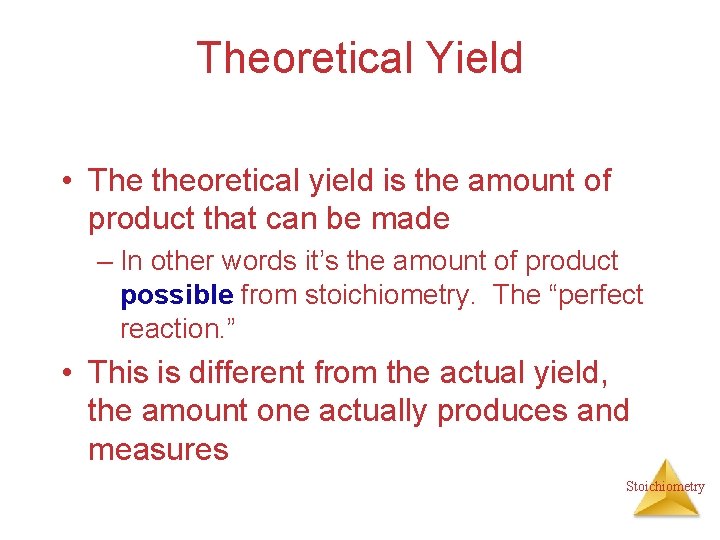 Theoretical Yield • The theoretical yield is the amount of product that can be