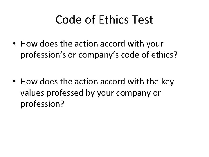 Code of Ethics Test • How does the action accord with your profession’s or