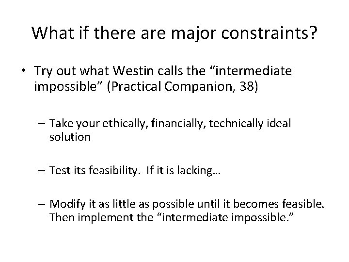 What if there are major constraints? • Try out what Westin calls the “intermediate