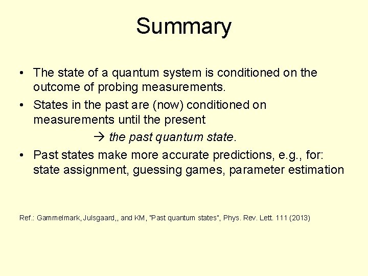 Summary • The state of a quantum system is conditioned on the outcome of