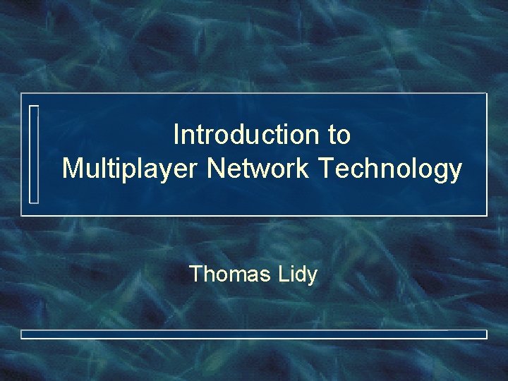 Introduction to Multiplayer Network Technology Thomas Lidy Introduction to Multiplayer Network Technology Thomas Lidy