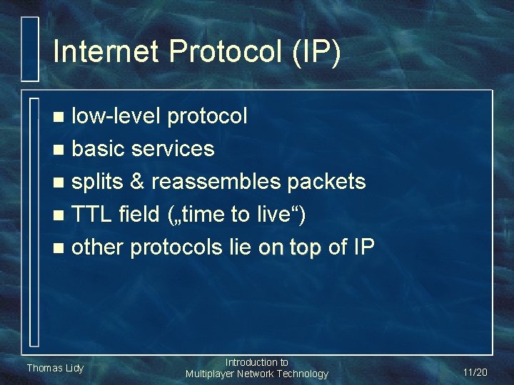 Internet Protocol (IP) low-level protocol n basic services n splits & reassembles packets n Internet Protocol (IP) low-level protocol n basic services n splits & reassembles packets n