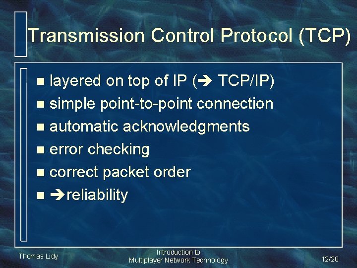 Transmission Control Protocol (TCP) layered on top of IP ( TCP/IP) n simple point-to-point Transmission Control Protocol (TCP) layered on top of IP ( TCP/IP) n simple point-to-point