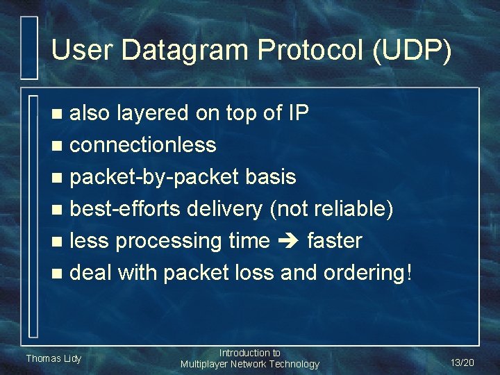 User Datagram Protocol (UDP) also layered on top of IP n connectionless n packet-by-packet User Datagram Protocol (UDP) also layered on top of IP n connectionless n packet-by-packet