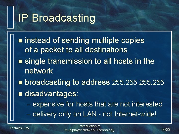 IP Broadcasting instead of sending multiple copies of a packet to all destinations n IP Broadcasting instead of sending multiple copies of a packet to all destinations n