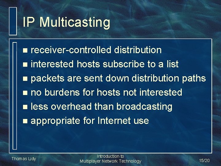 IP Multicasting receiver-controlled distribution n interested hosts subscribe to a list n packets are IP Multicasting receiver-controlled distribution n interested hosts subscribe to a list n packets are