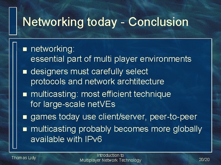 Networking today - Conclusion n n networking: essential part of multi player environments designers Networking today - Conclusion n n networking: essential part of multi player environments designers