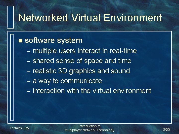 Networked Virtual Environment n software system – – – Thomas Lidy multiple users interact Networked Virtual Environment n software system – – – Thomas Lidy multiple users interact