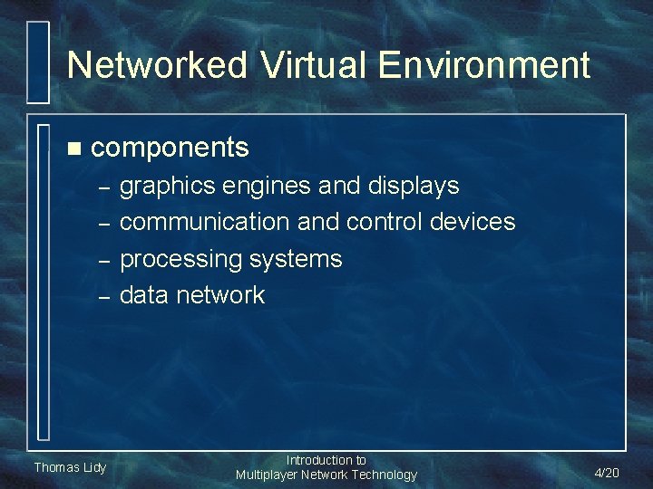 Networked Virtual Environment n components – – Thomas Lidy graphics engines and displays communication Networked Virtual Environment n components – – Thomas Lidy graphics engines and displays communication