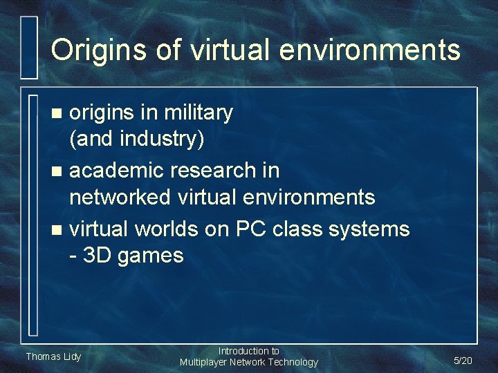 Origins of virtual environments origins in military (and industry) n academic research in networked Origins of virtual environments origins in military (and industry) n academic research in networked