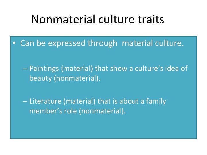 Nonmaterial culture traits • Can be expressed through material culture. – Paintings (material) that