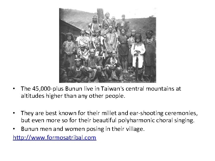  • The 45, 000 -plus Bunun live in Taiwan's central mountains at altitudes