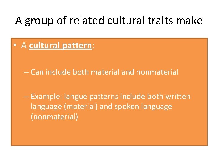 A group of related cultural traits make • A cultural pattern: – Can include