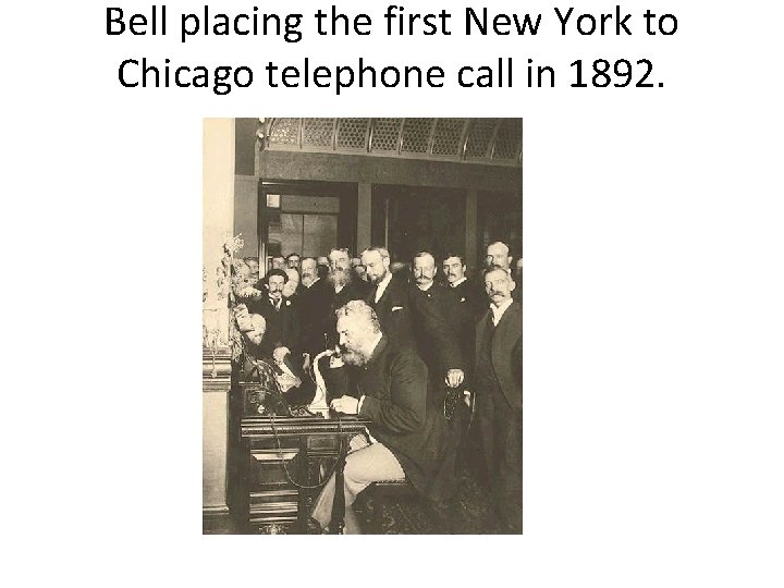 Bell placing the first New York to Chicago telephone call in 1892. 