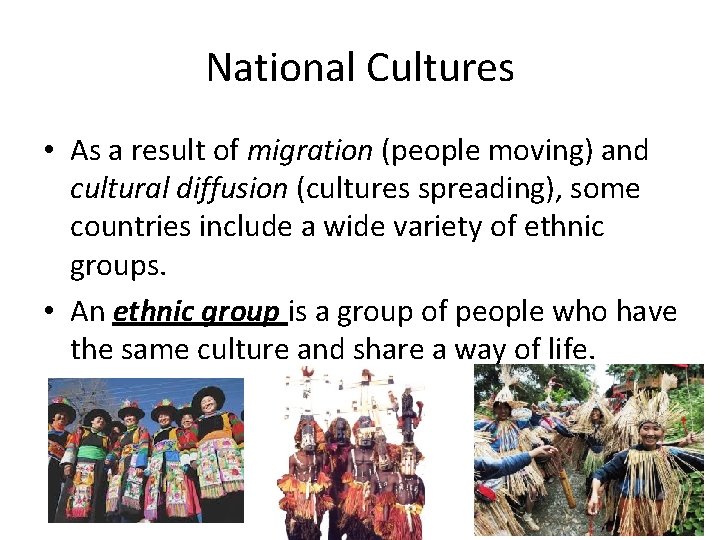 National Cultures • As a result of migration (people moving) and cultural diffusion (cultures