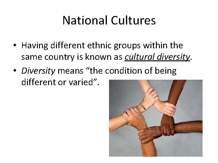 National Cultures • Having different ethnic groups within the same country is known as